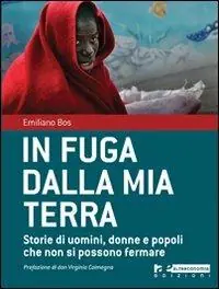 Offerta In fuga dalla mia terra. Storie di uomini, donne e popoli che non si possono fermare