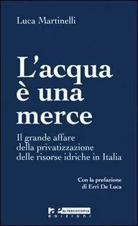 Ultime Pezzi L‘ acqua è una merce. Perché è giusto e possibile arginare la privatizzazione