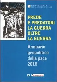 Prezzo Basso Prede e predatori. La guerra oltre la guerra. Annuario geopolitico della pace 2010