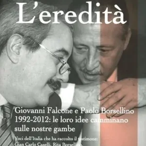 L‘ eredità. Giovanni Falcone e Paolo Borsellino 1992-2012 le loro idee camminano sulle nostre gambe Vendita Finale