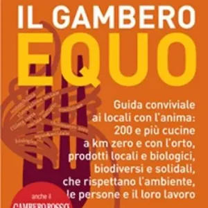 Soddisfatti O Rimborsati Il Gambero equo. Guida conviviale ai locali con l‘anima. 200 e più cucine a km zero e con l‘orto, prodotti locali e biologici, biodiversi e solidali...