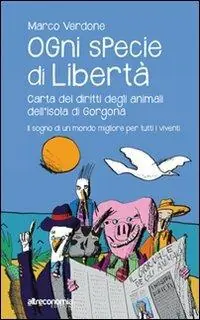 Ogni specie di libertà. Carta dei diritti degli animali dell‘isola di Gorgona. Il sogno di un mondo migliore per tutti i viventi Professionale