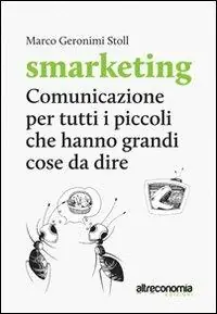 Smarketing. Comunicazione per tutti i «piccoli» che hanno grandi cose da dire. Manuale per associazioni, imprese non profit, realtà dell‘economia sociale e solidale Occasione Imperdibile