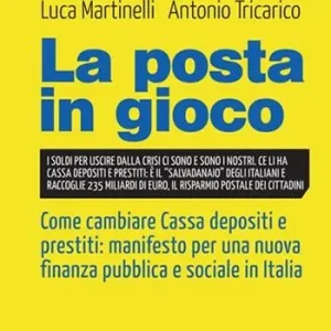 La posta in gioco. Come cambiare cassa depositi e prestiti manifesto per una nuova finanza pubblica e sociale in Italia Professionale