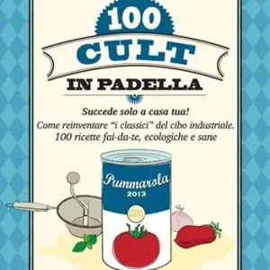 100 cult in padella. Succede solo a casa tua! Come reinventare «i classici» del cibo industriale. 100 ricette fai-da-te, ecologiche e sane Reso Gratuito