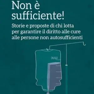 Non è sufficiente! Storie e proposte di chi lotta per garantire il diritto alle cure alle persone non autosufficienti Promo Stagionale