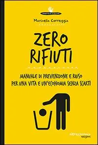 Zero rifiuti. Manuale di prevenzione e riuso per una vita e un‘economia senza scarti Promozione