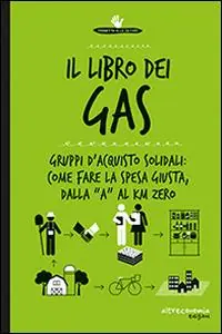 Il libro dei Gas. Gruppi d‘acquisto solidali come fare la spesa giusta, dalla «a» al Km zero Prezzo Conveniente