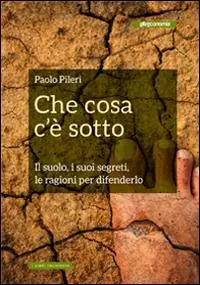 Occasione Imperdibile Che cosa c‘è sotto. Il suolo, i suoi segreti, le ragioni per difenderlo