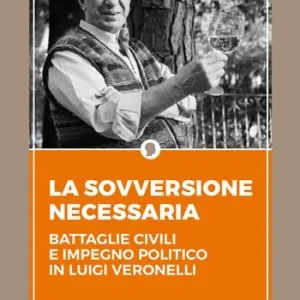 Scelto Dai Clienti La sovversione necessaria. Battaglie civili e impegno politico in Luigi Veronelli