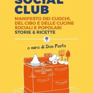 Scelto Dai Clienti Kitchen social club. Manifesto dei cuochi, del cibo e delle cucine social e popolari. Storie & ricette