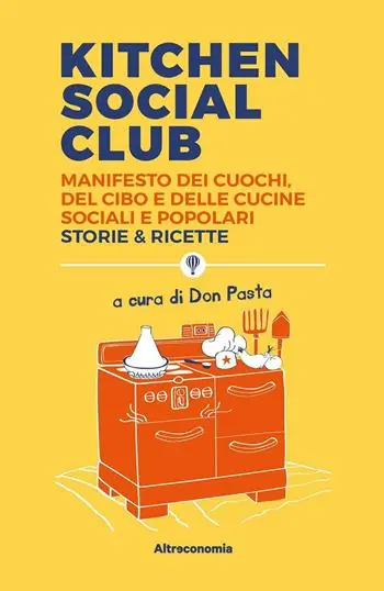 Scelto Dai Clienti Kitchen social club. Manifesto dei cuochi, del cibo e delle cucine social e popolari. Storie & ricette