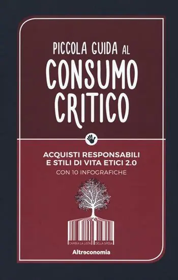 Piccola guida al consumo critico. Acquisti responsabili e stili di vita etici 2.0 Ultima Occasione