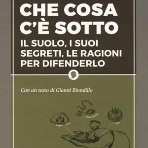 Ultimissimo Modello Che cosa c‘è sotto. Il suolo, i suoi segreti, le ragioni per difenderlo