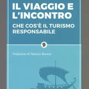 Il viaggio e l‘incontro. Che cos‘è il turismo responsabile Non Perdere