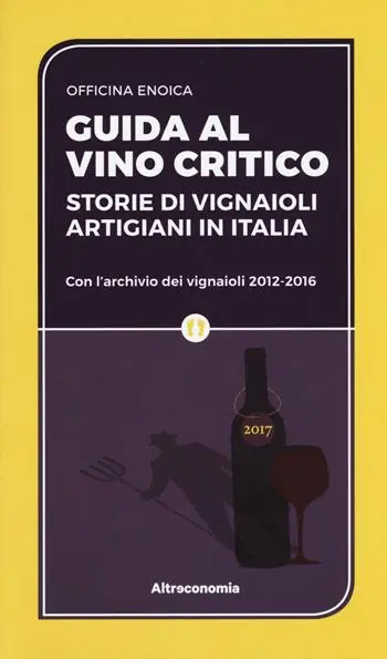 Guida al vino critico. Storie di vignaioli artigiani in Italia Prezzo Di Fabbrica