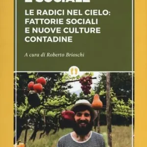 L‘ agricoltura è sociale. Le radici del cielo fattorie sociali e nuove culture contadine Offerta