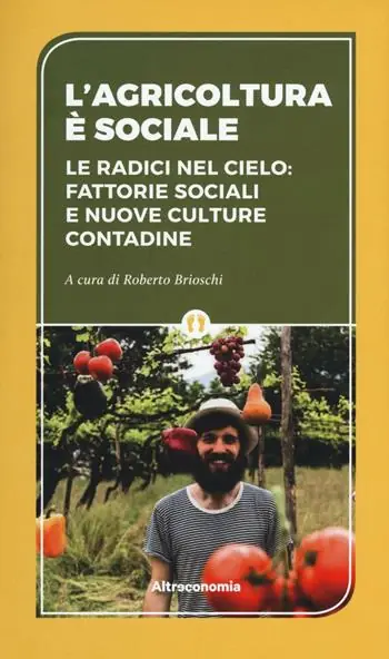 L‘ agricoltura è sociale. Le radici del cielo fattorie sociali e nuove culture contadine Offerta