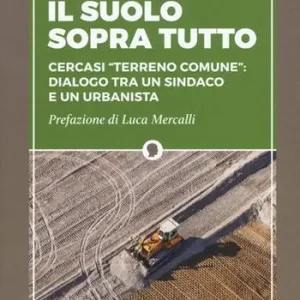 Professionale Il suolo sopra tutto. Cercasi «terreno comune» dialogo tra un sindaco e un urbanista