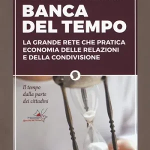 Must-Have Banca del tempo. La grande rete che pratica economia delle relazioni e della condivisione