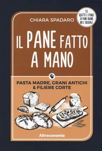 Ultime Pezzi Il pane fatto a mano. Pasta madre, grani antichi & filiere corte