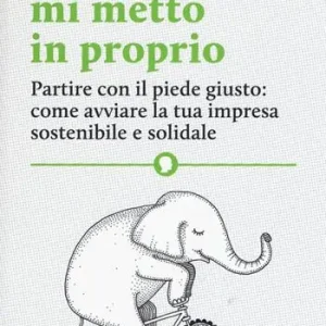 Domani mi metto in proprio. Partire con il piede giusto come avviare la tua impresa sostenibile e solidale Direttamente Dal Produttore