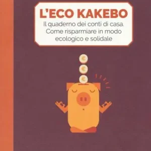 L‘eco kakebo. Il quaderno dei conti di casa. Come risparmiare in modo ecologico e solidale Professionale