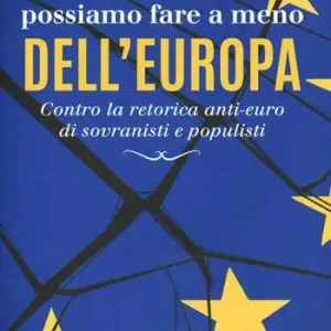 Promozione Perché non possiamo fare a meno dell‘Europa. Contro la retorica anti-euro di sovranisti e populisti