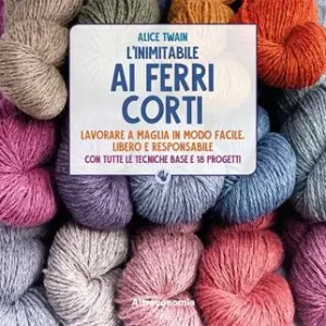 L‘inimitabile ai ferri corti. Lavorare a maglia in modo facile, libero e responsabile. Con tutte le tecniche base e 18 progetti Super Prezzo
