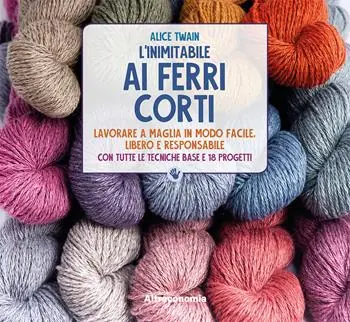 L‘inimitabile ai ferri corti. Lavorare a maglia in modo facile, libero e responsabile. Con tutte le tecniche base e 18 progetti Super Prezzo