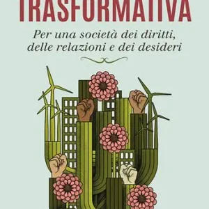 L‘ economia trasformativa. Per una società dei diritti, delle relazioni e dei desideri Prezzo Di Fabbrica