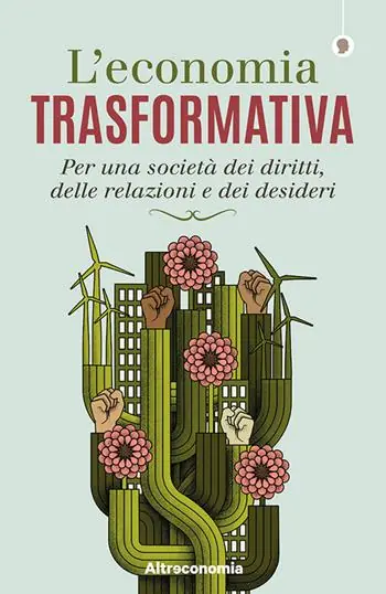L‘ economia trasformativa. Per una società dei diritti, delle relazioni e dei desideri Prezzo Di Fabbrica