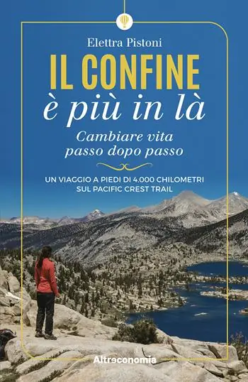 Il confine è più in là. Cambiare vita passo dopo passo. Un viaggio a piedi di 4.000 chilometri sul Pacific Crest Trail Offerta Speciale
