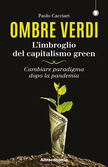 Solo Oggi Ombre verdi. L‘imbroglio del capitalismo green. Cambiare paradigma dopo la pandemia