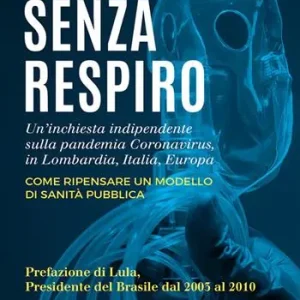 Senza respiro. Un‘inchiesta indipendente sulla pandemia Coronavirus, in Lombardia, Italia, Europa. Come ripensare un modello di sanità pubblica Compra Oggi Stesso