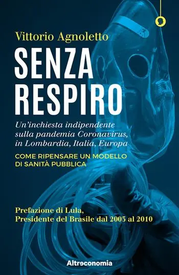 Senza respiro. Un‘inchiesta indipendente sulla pandemia Coronavirus, in Lombardia, Italia, Europa. Come ripensare un modello di sanità pubblica Compra Oggi Stesso