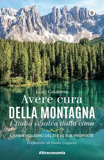 Avere cura della montagna. L‘Italia si salva dalla cima. L‘ambientalismo del sì e le sue proposte Direttamente Dal Produttore