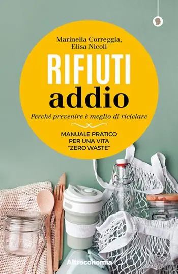 Offerta Del Giorno Rifiuti addio. Perché prevenire è meglio di riciclare. Manuale pratico per una vita «zero waste»