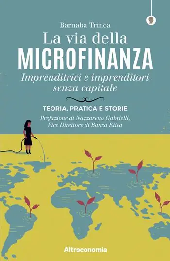 Prezzo Ridotto La via della microfinanza. Imprenditrici e imprenditori senza capitale. Teoria, pratica e storie