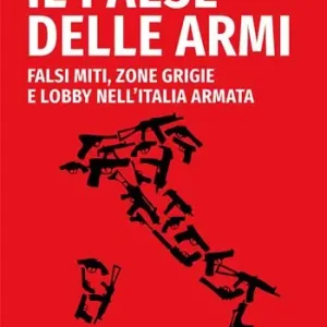 Prezzo Di Fabbrica Il paese delle armi. Falsi miti, zone grigie e lobby nell‘Italia armata