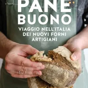 Pane buono. Viaggio nell‘Italia dei nuovi forni artigiani Miglior Prezzo