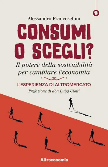 Consumi o scegli? Il potere della sostenibilità per cambiare l’economia. L’esperienza di Altromercato Ultime Pezzi