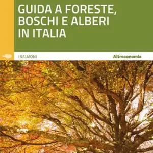 Il richiamo delle foreste. Guida a foreste, boschi e alberi in Italia Must-Have