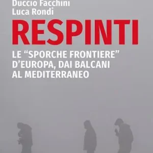 Respinti. Le «sporche frontiere» d‘Europa, dai Balcani al Mediterraneo Bestseller