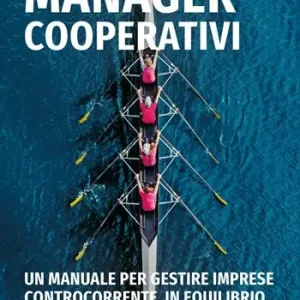 Prezzo Basso Manager cooperativi. Un manuale per gestire imprese controcorrente, in equilibrio tra etica e business