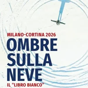 Occasione Imperdibile Ombre sulla neve. Milano-Cortina 2026 Il «libro bianco» delle Olimpiadi invernali. Per il rispetto della montagna contro cemento, speculazione e sprechi