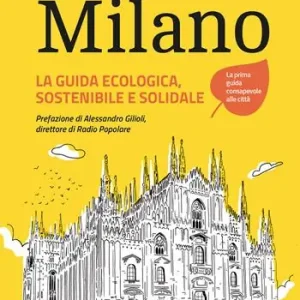 Milano. La guida ecologica, sostenibile e solidale Ordina Subito