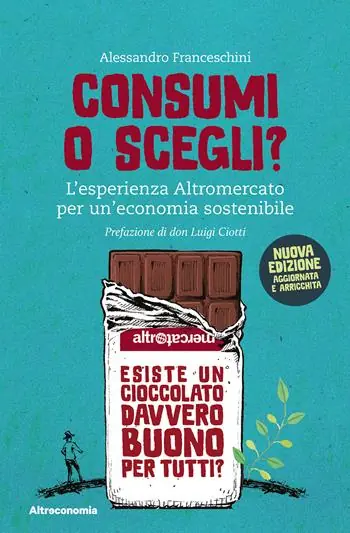 Popolare Consumi o scegli? L‘esperienza Altromercato per un‘economia sostenibile. Nuova ediz.