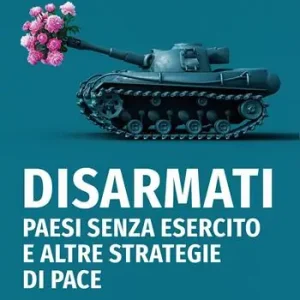 Occasione Imperdibile Disarmati. Paesi senza esercito e altre strategie di pace