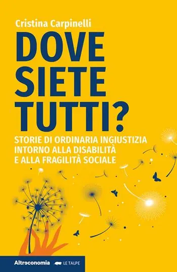 Dove siete tutti? Storie di ordinaria ingiustizia intorno alla disabilità e alla fragilità sociale Miglior Prezzo